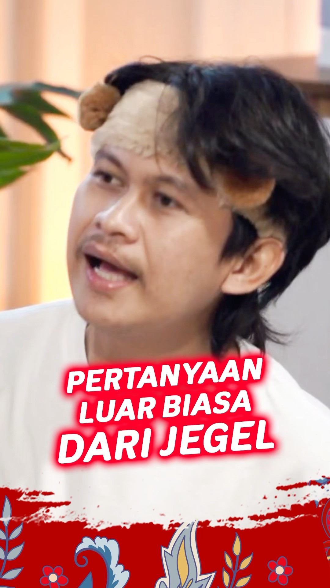 Pertanyaan luar biasa dari Jegel